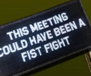 As Seen on Socials - This Meeting Could Have Been a Fist Fight - 2x4 Patch - Black w/White