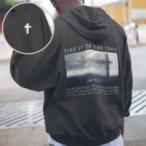 Take It To The Cross Christian Hoodie Trendy Men's or Woman's Hooded Sweatshirt